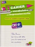 Cahier de vocabulaire et d'expression �crite CM1-6e