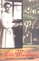 Lise Meitner: Discoverer of Nuclear Fission (Great Scientists (Greensboro, N.C.).)