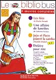 Le Bibliobus CE2 Parcours de lecture de 4 oeuvres complètes : Les fées , Une affaire de lunettes , Jojo et Paco jouent la samba , Théâtre pour rire
