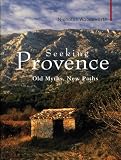 Seeking Provence: Old Paths, New Myths (Armchair Traveller)