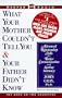 What Your Mother Couldn't Tell You and Your Father Didn't Know: Advanced Relationship Skills for Better Communication and Lasting Intimacy