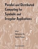 Parallel and Distributed Computing for Symbolic and Irregular Applications: Proceedings of the International Workshop Pdsia '99 Tohoku University, Sendai, Japan 5-7 July 1999