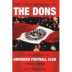 The First Hundred Years of the Dons: The Official History of Aberdeen Football Club 1903-2003