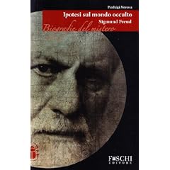 Sigmund Freud. Ipotesi sul mondo occulto (Biografie del mistero)