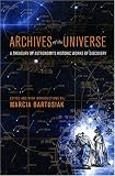 Archives of the Universe: A Treasury of Astronomys Historic Works of Discovery