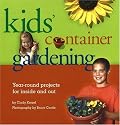 Kids Container Gardening : Year-Round Projects for Inside and Out