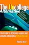The UnCollege Alternative: Your Guide to Incredible Careers and Amazing Adventures Outside College