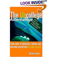 The UnCollege Alternative: Your Guide to Incredible Careers and Amazing Adventures Outside College