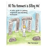 All This Homework is Killing Me! A kid's guide to getting organized and handling homework (Paperback)
