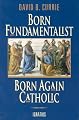Born Fundamentalist, Born Again Catholic