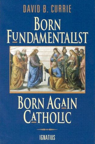 Born Fundamentalist, Born Again Catholic under Catholicism in The Books Store