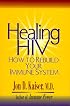 Healing HIV: How To Rebuild Your Immune System
