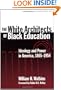 The White Architects of Black Education: Ideology and Power in America, 1865-1954 (Teaching for Social Justice, 6)