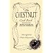 The Chestnut Cook Book: Recipes, Folklore and Practical Information