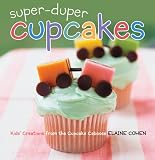 Super-Duper Cupcakes: Kids Creations from the Cupcake Caboose