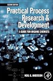 Practical Process Research and Development - A guide for Organic Chemists