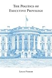The Politics of Executive Privilege