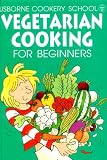 Search : Vegetarian Cooking for Beginners (Usborne Cooking School)