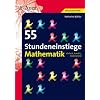 55 Stundeneinstiege Mathematik: Einfach, kreativ, motivierend. Sekundarstufe I