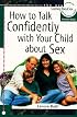 How to Talk Confidently With Your Child About Sex: Parents Guide (The New Learning About Sex Series, Bk. 6)