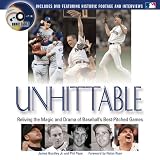 Unhittable: Reliving the Magic And Drama of Baseball's Best-pitched Games