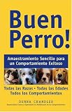 Buen Perro: Amaestramiento Sencillo para un Comportamiento Exitoso (Spanish Edition)