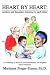 Heart by Heart: Mothers and Daughters Listening to Each Other: An Anthology of Love Stories by and About Mothers and Daughters with Commentary