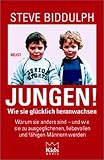 Jungen - Wie sie gl&uuml;cklich heranwachsen - Steve Biddulph
