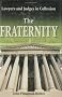 The Fraternity: Lawyers And Judges In Collusion The Fraternity: Lawyers And Judges In Collusion