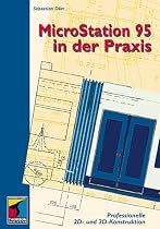 MicroStation 95 in der Praxis. Professionelle 2D- und 3D- Konstruktion