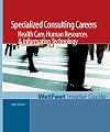 Specialized Consulting Careers: Health Care, Human Resources And Information Technology, 2005 (Wetfeet Insider Guide)