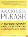 Anxious to Please: 7 Revolutionary Practices for the Chronically Nice