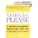 Anxious to Please: 7 Revolutionary Practices for the Chronically Nice