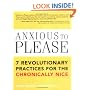 Anxious to Please: 7 Revolutionary Practices for the Chronically Nice