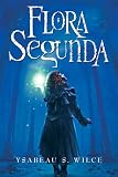 Flora Segunda: Being the Magickal Mishaps of a Girl of Spirit, Her Glass-Gazing Sidekick, Two Ominous Butlers (One Blue), a House with Eleven Thousand Rooms, and a Red Dog