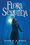 Flora Segunda: Being the Magickal Mishaps of a Girl of Spirit, Her Glass-Gazing Sidekick, Two Ominous Butlers (One Blue), a House with Eleven Thousand Rooms, and a Red Dog
