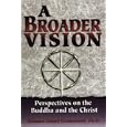 A Broader Vision: Perspectives on the Buddha and the Christ by Richard Henry Drummond