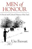 Men of Honour: A Social and Cultural History of the Duel