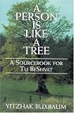 A Person Is Like a Tree: A Sourcebook for Tu Beshvat