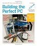 Building the Perfect PC: The Perfect PC is the One You Build Yourself