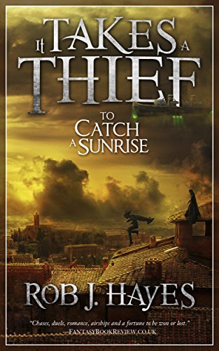 It Takes a Thief to Catch a Sunrise, by Rob J. Hayes