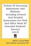 Technic Of Surveying Instruments And Methods: Including General And Detailed Instructions For Field And Office Work Of Extended Students Surveys (1917)
