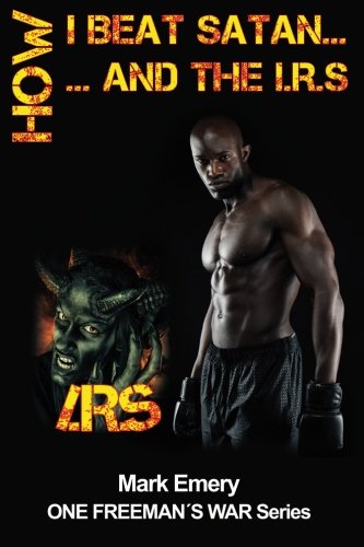 How I Beat Satan...and the I.R.S. (One Freeman's War ) (Volume 2)