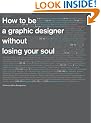 How to be a Graphic Designer, Without Losing Your Soul