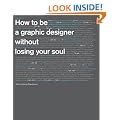 How to be a Graphic Designer, Without Losing Your Soul