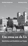 Um zwoa an da Ua. Geschichten und Anekdoten aus Passau