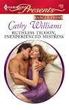 Ruthless Tycoon, Inexperienced Mistress (Harlequin Presents)
