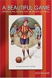 A Beautiful Game: Internaitonal Perspectives on Women's Football