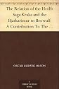 The Relation of the Hrolfs Saga Kraka and the Bjarkarimur to BeowulfA Contribution To The History Of Saga Development In England And TheScandinavian Countries
