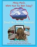 Denali Bus Animal Adventure: Messy Macie Where Have You Been Today?